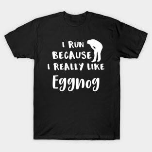 Running I Run Because I Really LIke Eggnog T-Shirt